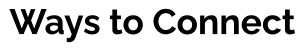 Ways to Connect